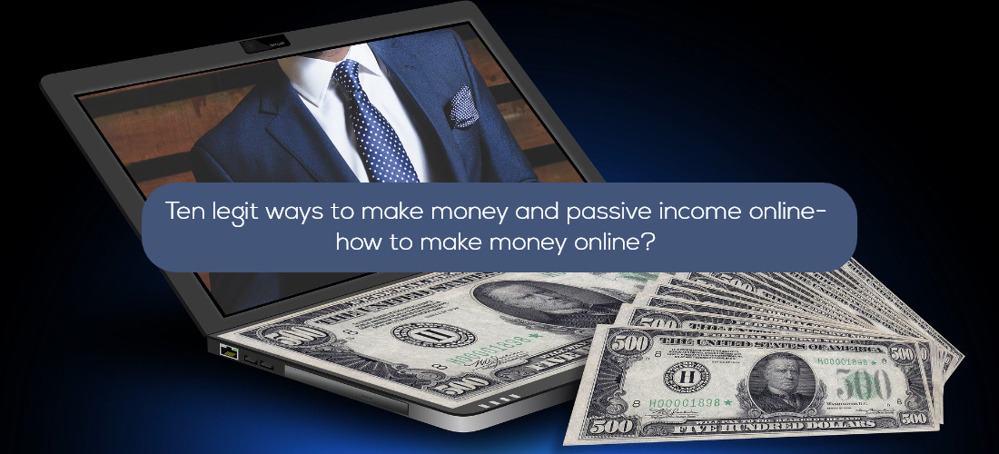 Ten legit ways to make money and passive income online- how to make money online? 